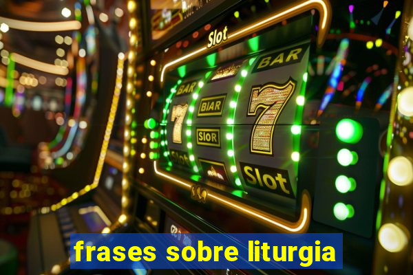 frases sobre liturgia